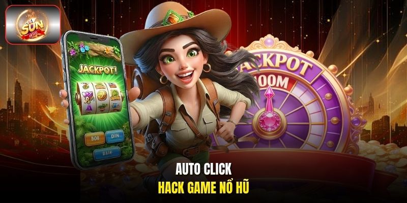 Auto click hack game nổ hũ Auto click hack game nổ hũ