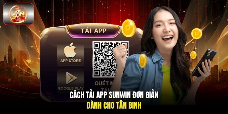 Cách tải app Sunwin đơn giản dành cho tân binh Cách tải app Sunwin đơn giản dành cho tân binh
