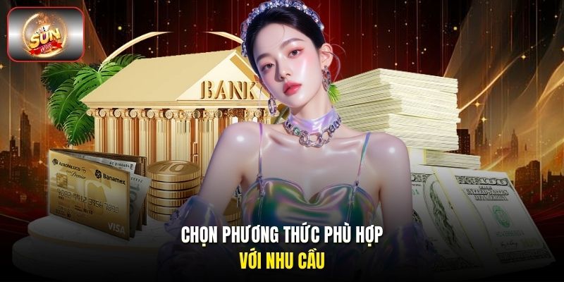 Chọn phương thức phù hợp với nhu cầu. Chọn phương thức phù hợp với nhu cầu.