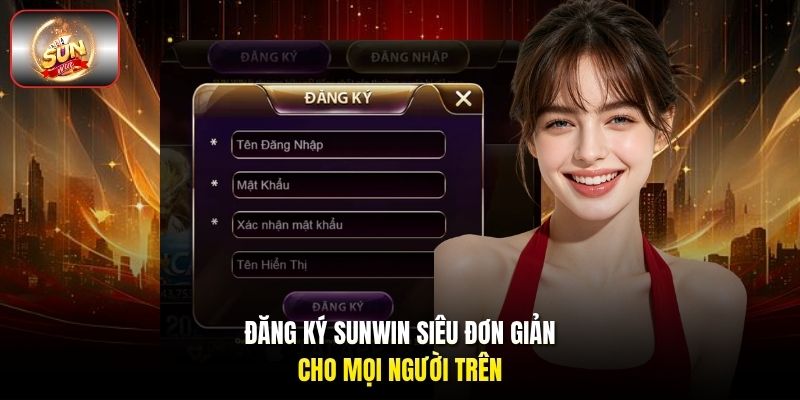 Đăng ký Sunwin siêu đơn giản cho mọi người trên Đăng ký Sunwin siêu đơn giản cho mọi người trên