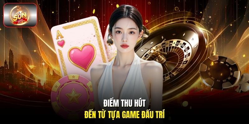 Điểm thu hút đến từ tựa game đấu trí