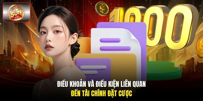Điều khoản và điều kiện liên quan đến tài chính đặt cược Điều khoản và điều kiện liên quan đến tài chính đặt cược