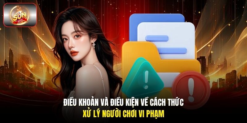 Điều khoản và điều kiện về cách thức xử lý người chơi vi phạm Điều khoản và điều kiện về cách thức xử lý người chơi vi phạm