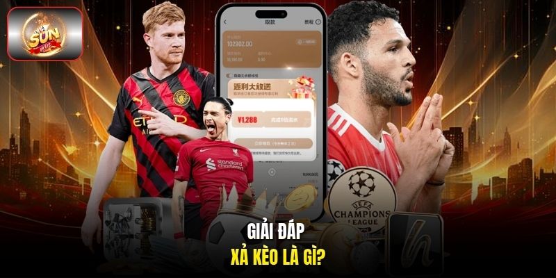 Giải đáp - Xả kèo là gì? Giải đáp - Xả kèo là gì?