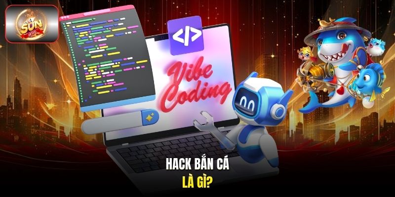 Hack bắn cá là gì? Hack bắn cá là gì?
