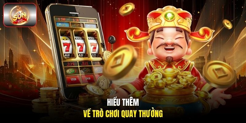 Hiểu thêm về trò chơi quay thưởng Hiểu thêm về trò chơi quay thưởng