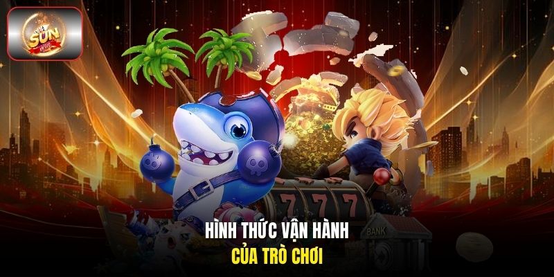 Hình thức vận hành của trò chơi Hình thức vận hành của trò chơi