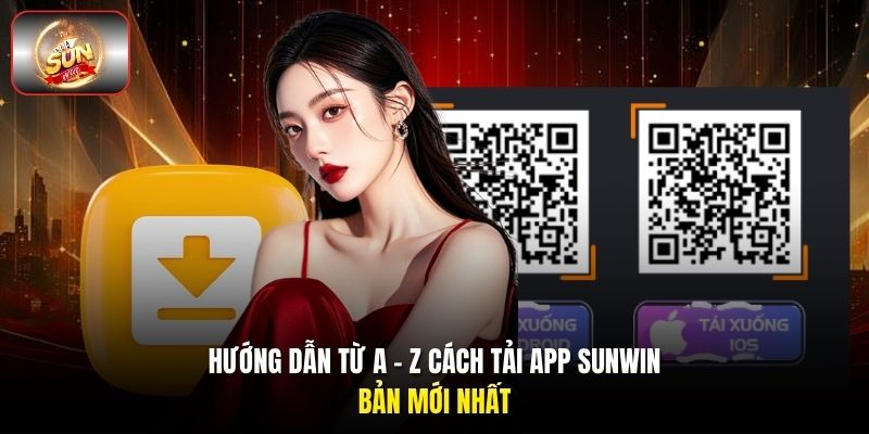 Hướng dẫn từ A - Z cách tải app Sunwin bản mới nhất