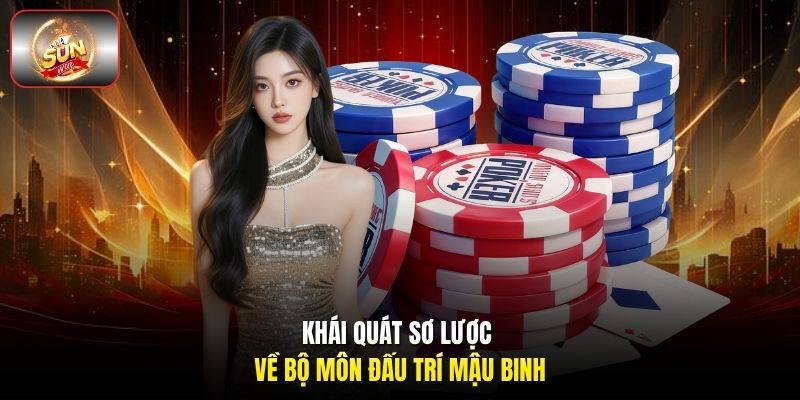 Khái quát sơ lược về bộ môn đấu trí mậu binh Khái quát sơ lược về bộ môn đấu trí mậu binh
