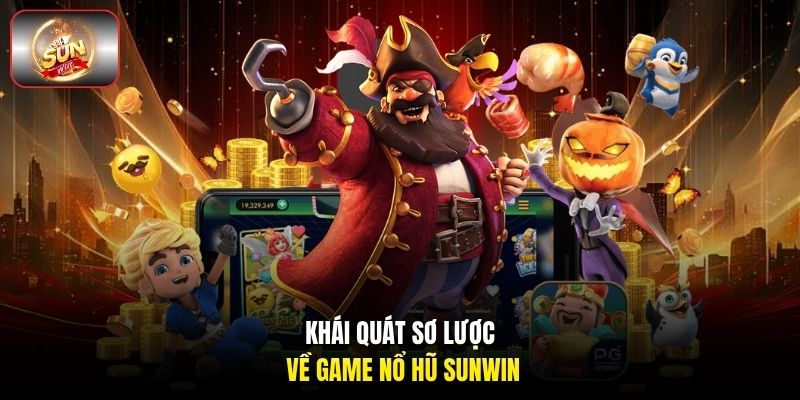 Khái quát sơ lược về game nổ hũ Sunwin