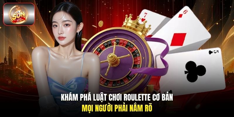 Khám phá luật chơi Roulette cơ bản mọi người phải nắm rõ Khám phá luật chơi Roulette cơ bản mọi người phải nắm rõ