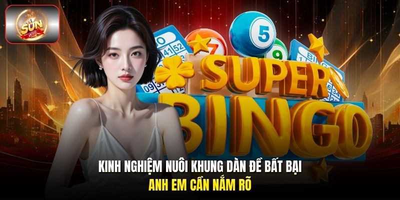 Kinh nghiệm nuôi khung dàn đề bất bại anh em cần nắm rõ