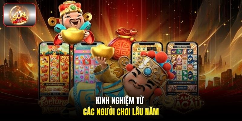 Kinh nghiệm từ các người chơi lâu năm Kinh nghiệm từ các người chơi lâu năm