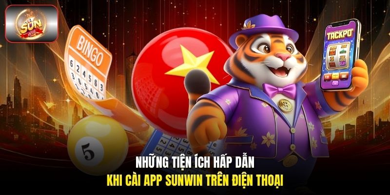 Những tiện ích hấp dẫn khi cài app Sunwin trên điện thoại Những tiện ích hấp dẫn khi cài app Sunwin trên điện thoại