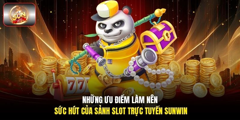 Những ưu điểm làm nên sức hút của sảnh slot trực tuyến Sunwin