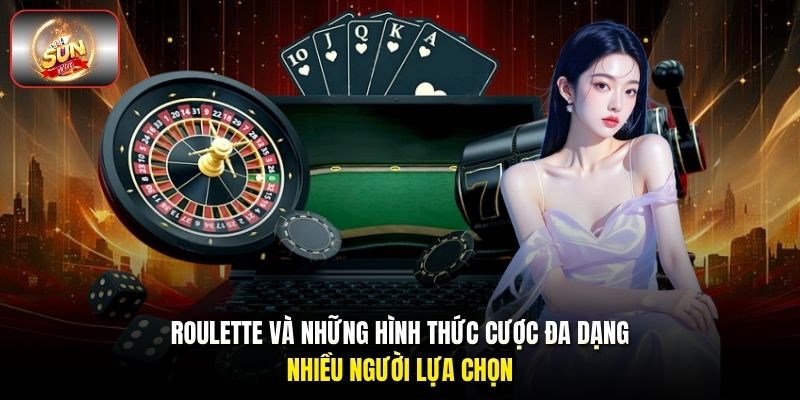 Roulette và những hình thức cược đa dạng nhiều người lựa chọn Roulette và những hình thức cược đa dạng nhiều người lựa chọn
