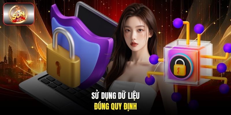 Sử dụng dữ liệu đúng quy định. Sử dụng dữ liệu đúng quy định.