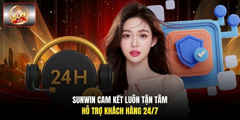 Sunwin cam kết luôn tận tâm hỗ trợ khách hàng 24/7