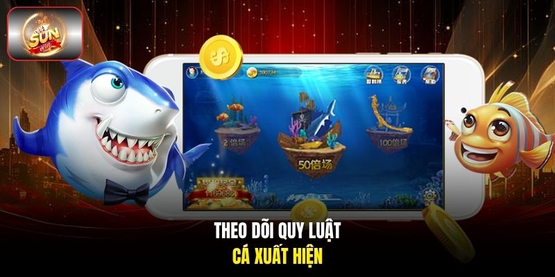 Theo dõi quy luật cá xuất hiện. Theo dõi quy luật cá xuất hiện.