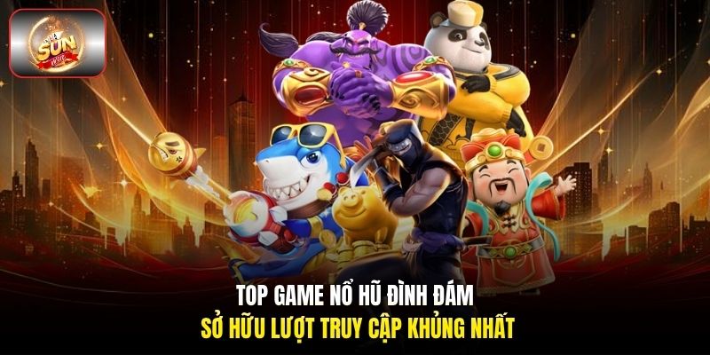 Top game nổ hũ đình đám sở hữu lượt truy cập khủng nhất